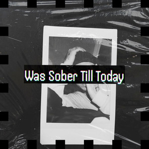 Was Sober Till Today (Explicit)