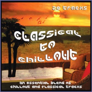 The Classical to Chillout Album - Classic Chill Out Lounge