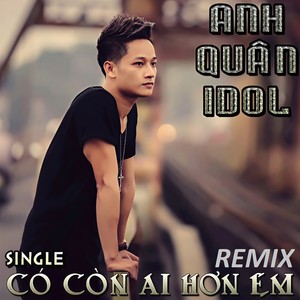 Có Còn Ai Hơn Em Remix