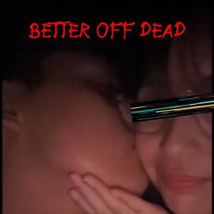 BETTER OFF DEAD! (feat. Cxsar) [Explicit]