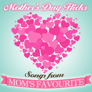 Mother's Day Flicks - Songs from Mom's Favourite Movies