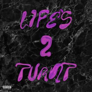 Life's 2 Turnt (Explicit)