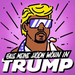 Olle meine Hödn wöhn in Trump (Explicit)