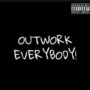 Outwork Everybody (Explicit)