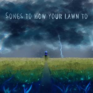 Songs To Mow Your Lawn To