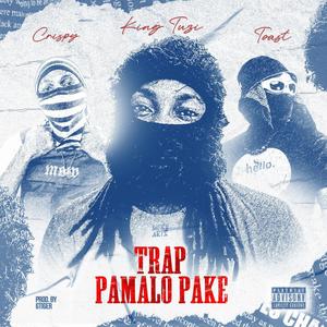 Trap Pamalo Pake (feat. Toast & Crispy Malawi) (Explicit)