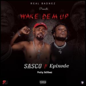 Wake Dem up (feat. Epixode) (Explicit)
