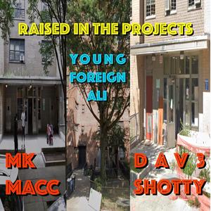 Raised In The Projects (feat. MK Macc & Young Foreign Ali) [Explicit]