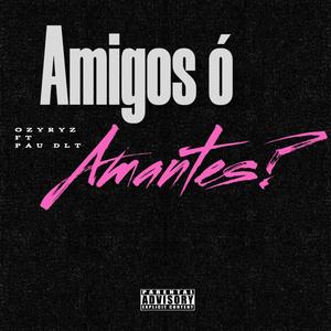 Amigos ó Amantes? (feat. Pau DLT)