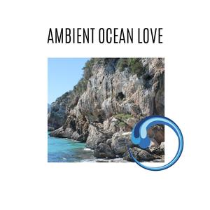 Ambient Ocean Love