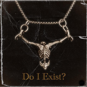 DO I EXSIST? (4REAL I DX.) (Explicit)