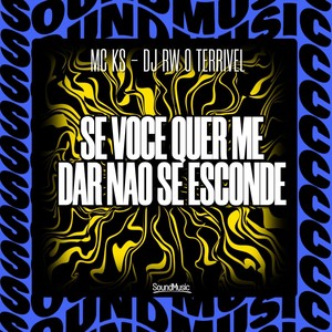 SE VOCE QUER ME DAR NAO SE ESCONDE (Explicit)