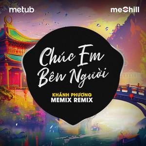 Chúc Em Bên Người Remix - Khánh Phương x meMix x OC.A x Never Wave