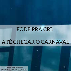 Fode pra crl, Até chegar o Carnaval (Explicit)