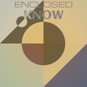 Enclosed Know