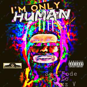 Im Only Human (feat. DeeLo & Mizz V) (Explicit)