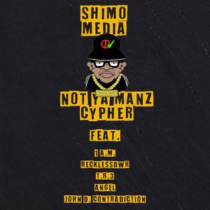 Shimo Media Not Ya Manz Cypher (feat. 1 A.M., RecklessDWR, Angell, T.R.3 & John D. Contradiction) [Explicit]