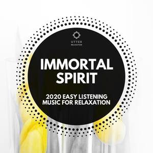 Immortal Spirit: 2020 Easy Listening Music for Relaxation