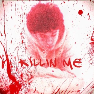 Killin Me (Explicit)
