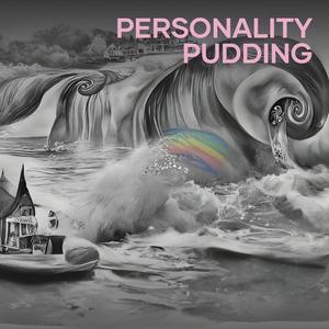 Personality Pudding