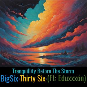 Tranquillity Before The Storm (feat. Thirty Six & Eduxxxón) (Explicit)