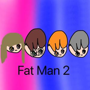 Fat Man 2