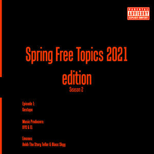 Spring Free Topics 2021 Edition, Season 2, Episode 1, Free Topic: Gestapo (feat. Blacc Skyy) (Explicit)