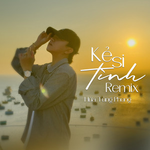 Kẻ Si Tình (Remix)