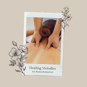 Healing Melodies For Bones Relaxation