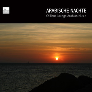 Arabische Nächte: Arabisque Musik und Orientalisque Lounge Musik