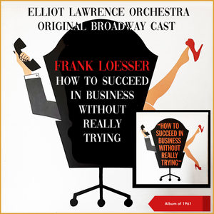 How To Succeed In Business Without Really Trying (Album of 1961, The Original Broadway Cast Recording)