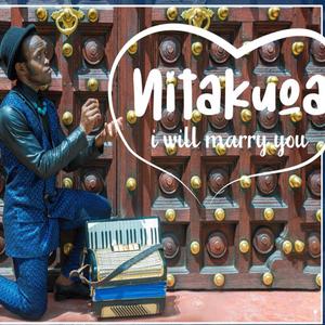 NITAKUOA (I WILL MARRY YOU)