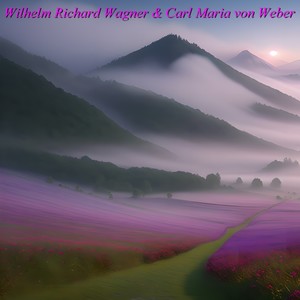 Wilhelm Richard Wagner & Carl Maria von Weber