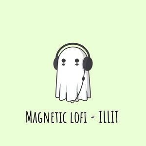 Magnetic lofi ~ ILLIT