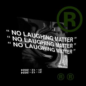 NO LAUGHING MATTER