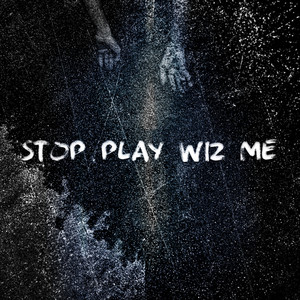 Stop Play Wiz Me (feat. ion) [Explicit]