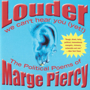 Louder: We Can't Hear You (Yet!) - The Political Poems of Marge Piercy