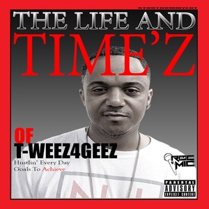 The Life and Timez of T-Weez4Geez (Explicit)