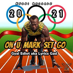 On U Mark Set Go by (Gyal Ediot aka Lyrics Gad)