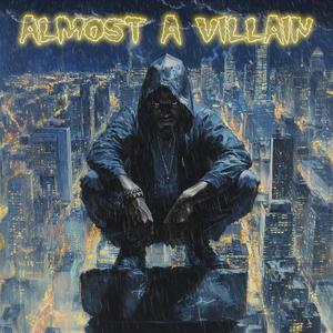 ALMOST A VILLAIN