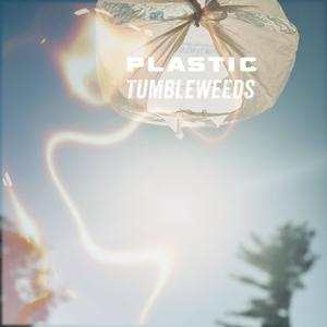 Plastic Tumbleweeds (Explicit)