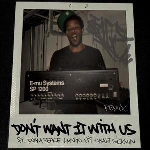 Don't Want It With Us Rmx (feat. DoamPeace, Llingo Apt & Walt Sicknin') [Drumat!c Remix] [Explicit]