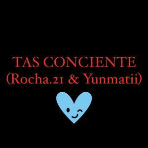 TAS CONCIENTE (feat. Rocha. 21 & Yunmatii) (Explicit)