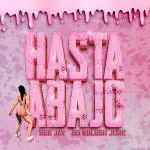 Hasta Abajo (feat. Bee Jay & Go Golden Junk) [Explicit]