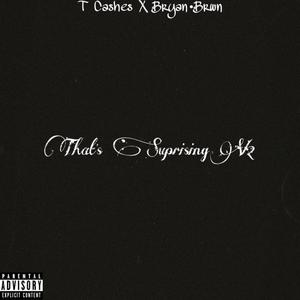 That's Suprising V2 (feat. Bryan•Brwn) [Explicit]