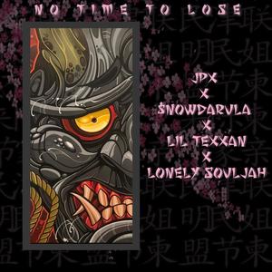 NO TIME TO LOSE (feat. $nowdarula, Lil Texxan & Lonely Souljah) (Explicit)