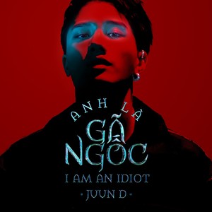 Anh Là Gã Ngốc (I Am An Idiot)