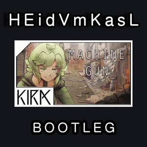 GUMI&KIRA-MACHINE GUN(HEidVmKasL Bootleg)