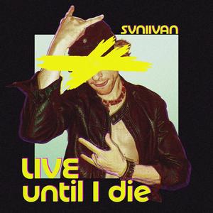 Live Until I Die