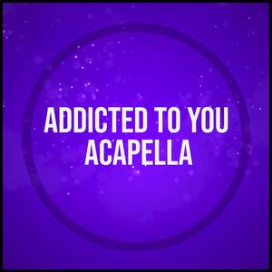 Addicted to You (Acapella)